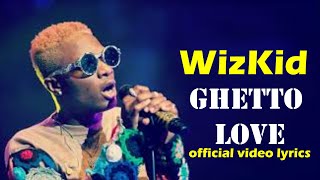 WizKid - Ghetto Love (Official Video lyrics)