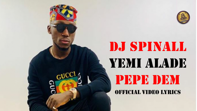 DJ SPINALL - Pepe Dem ft Yemi Alade (Official Video Lyrics)