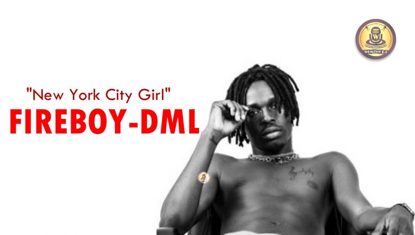 Fireboy DML - New York City Girl (Official Lyrics Video)