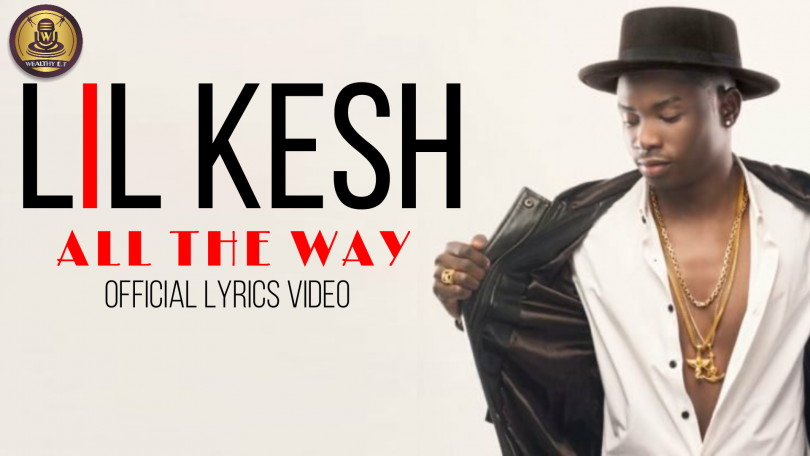 Lil Kesh - All The Way (Official lyrics video)