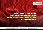 Healthy Tips for people blood disease and related conditions
