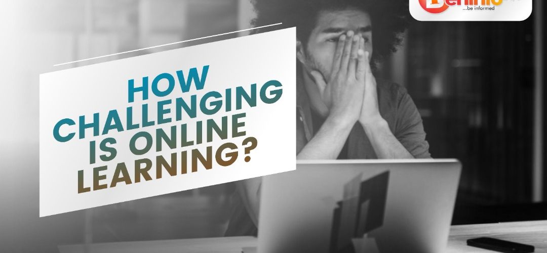 HOW CHALLENGING IS ONLINE LEARNING ?