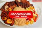 TOP 10 BENIN REPUBLIC FOOD EVERYONE NEEDS TO TRY IN 2024